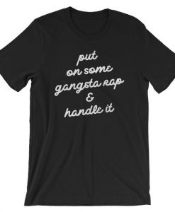 Put On Some Gangsta Rap and Handle It Short-Sleeve Unisex T-Shirt