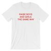 Raise Boys and Girls The Same Way Short-Sleeve Unisex T-Shirt