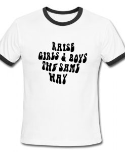 Raise Girls & Boys The Same Way Ringer Shirt