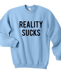 Reality Sucks Sweatshirt