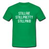 Still Fat Still Pretty Still Paid T shirt