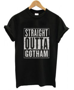 Straight Outta Gotham T shirt