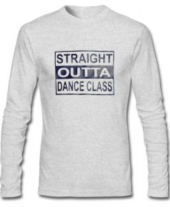 Straight outta dance class Long sleeve