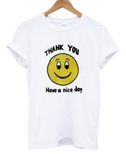 Thank You Have A Nice Day T shirt