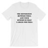 The Difference Between Pizza And Your Opinion Is That I asked For Pizza Short-Sleeve Unisex T-Shirt