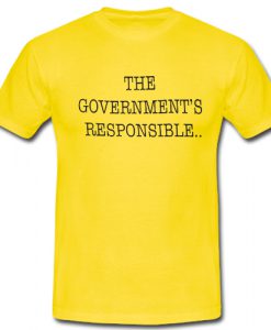 The Governments Responsible T shirt