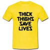 Thick Thighs Save Lives T shirt