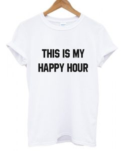 This Is My Happy Hour T shirt