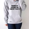 Trading my feelings for concert tickets Hoodie