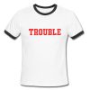 Trouble Ringer Shirt