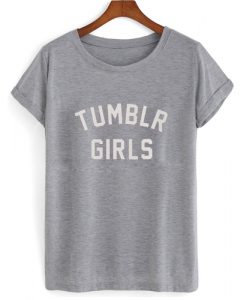 Tumblr Girls T shirt