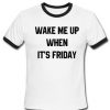 Wake Me Up When It's Friday Ringer Shirt