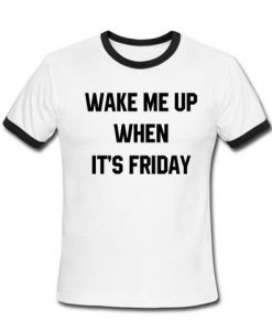 Wake Me Up When It's Friday Ringer Shirt