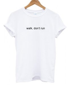 Walk Don't Run T shirt