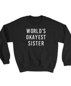 World's Okayest Sister Sweatshirt