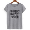 World's Okayest Sister T shirt