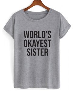 World's Okayest Sister T shirt