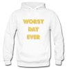 Worst Day Ever Hoodie