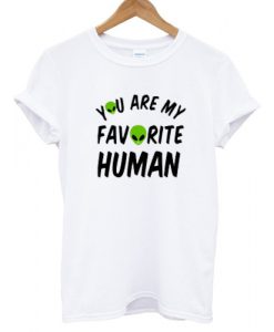 You're My Favorite Human T shirt