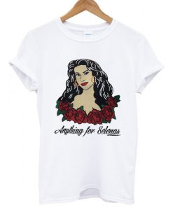 anything for selenas T shirt