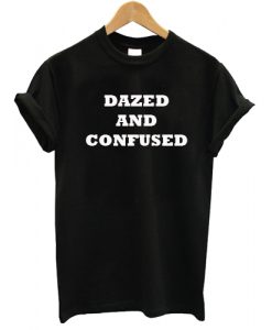 dazed and confused T shirt