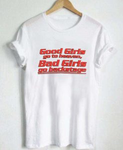 good girls go heaven bad girls go T shirt