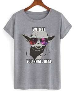 with it you shall deal T shirt