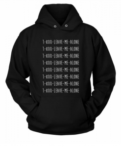 1-800 Leave me alone hoodie