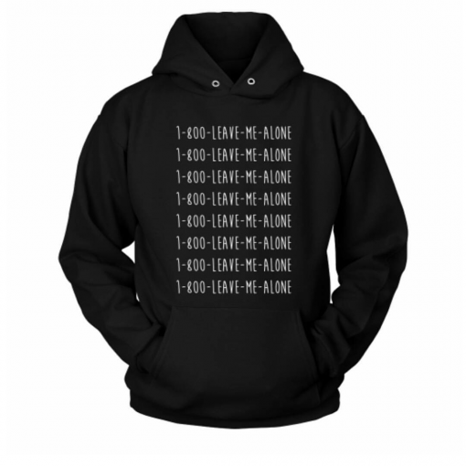 1-800 Leave me alone hoodie