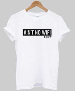 Ain't No Wifi T Shirt