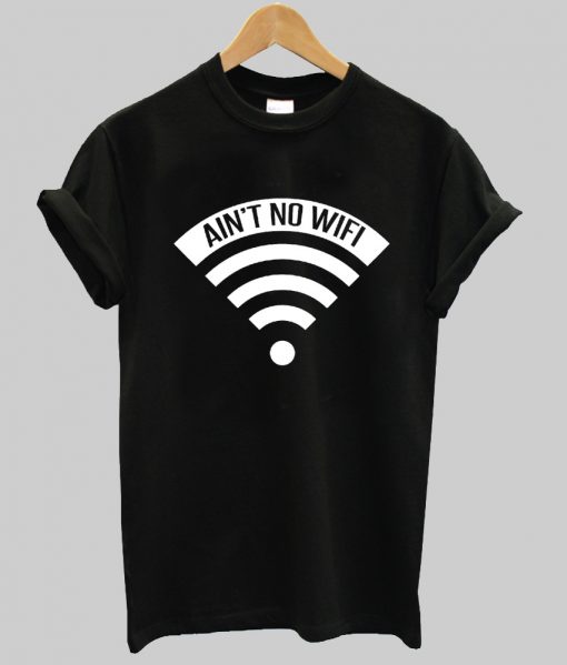 Ain't No Wifi Tshirt