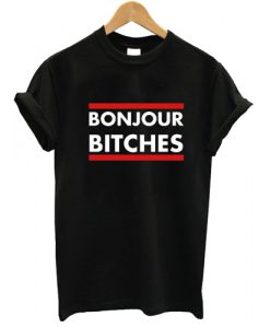 Bonjour Bitches T shirt