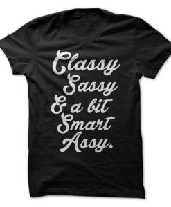 Classy Sassy And A Bit Smart Assy T-Shirt