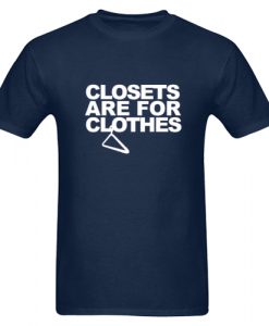 Closets Are For Clothes T shirt