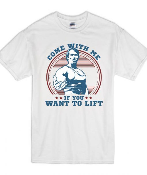 Come With Me If You Want To Lift T Shirt