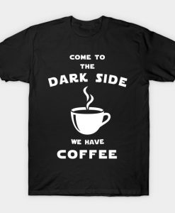 Come to the dark side we have coffee