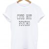 Cute But Psycho t shirt