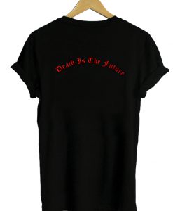 Death is the future tshirt back