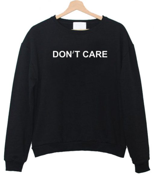 Don't Care sweatshirt