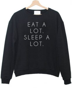 Eat A lot Sleep A lot Sweatshirt