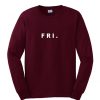 FRI Friday Sweatshirt