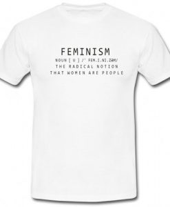 Feminism Noun Definition The Radical Notion That Women Are People T shirt