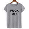 Fuck Off T shirt