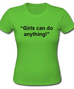 Girls Can Do Anything T shirt