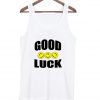 Good Luck tanktop