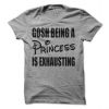 Gosh Being A Princess Is Exhausting T-Shirt