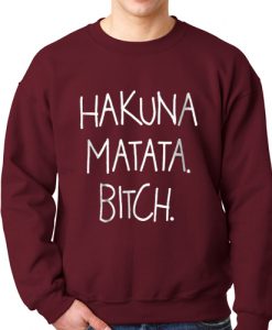 Hakuna Matata Bitch Sweatshirt