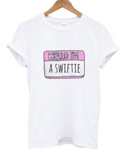 Hello I'm a Swiftie T shirt