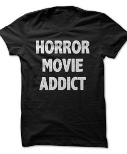 Horror Movie Addict T-Shirt