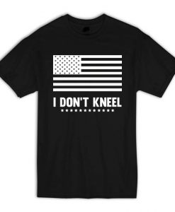 I Don't Kneel T Shirt